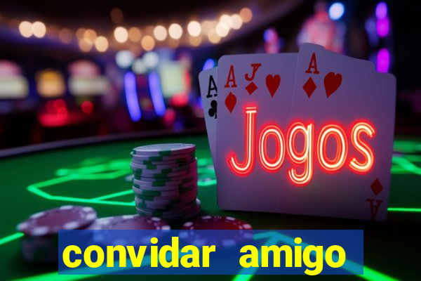 convidar amigo estrela bet